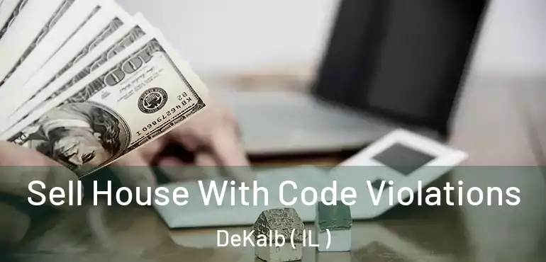  Sell House With Code Violations DeKalb ( IL )