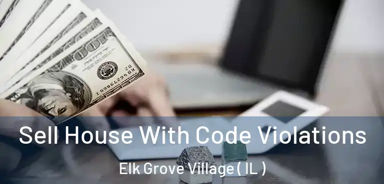  Sell House With Code Violations Elk Grove Village ( IL )