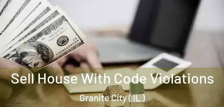  Sell House With Code Violations Granite City ( IL )