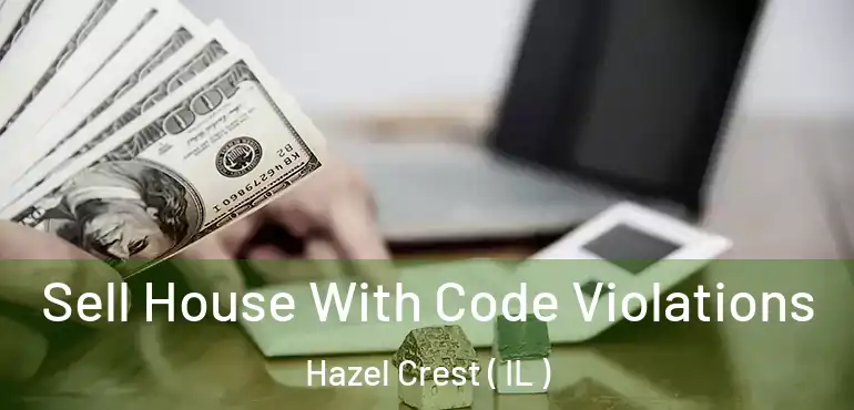  Sell House With Code Violations Hazel Crest ( IL )