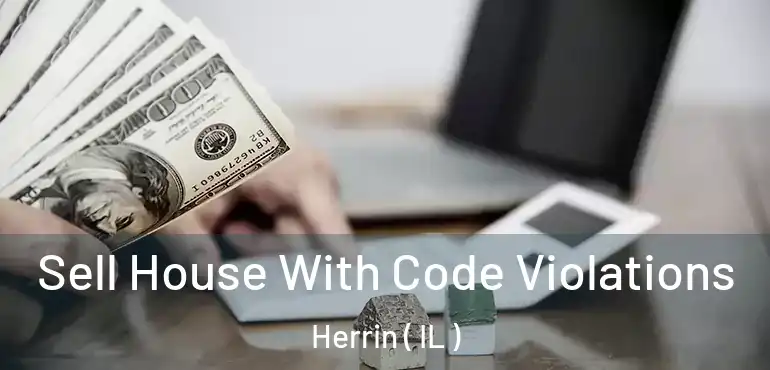 Sell House With Code Violations Herrin ( IL )