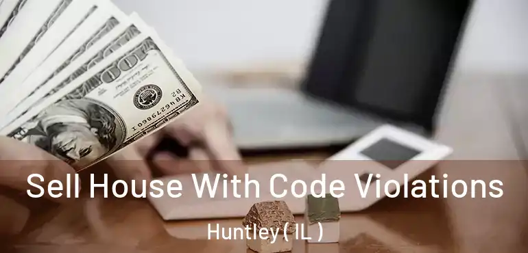 Sell House With Code Violations Huntley ( IL )