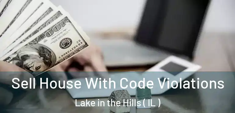  Sell House With Code Violations Lake in the Hills ( IL )