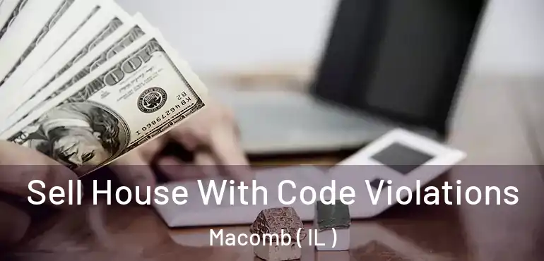  Sell House With Code Violations Macomb ( IL )
