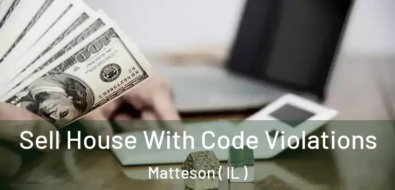  Sell House With Code Violations Matteson ( IL )