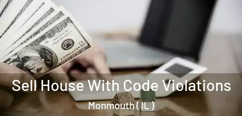  Sell House With Code Violations Monmouth ( IL )
