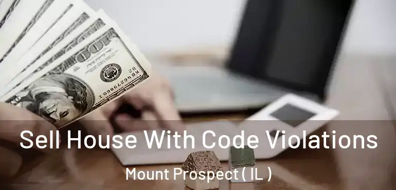  Sell House With Code Violations Mount Prospect ( IL )