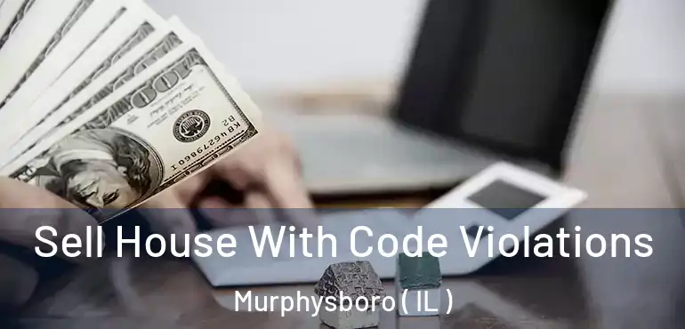 Sell House With Code Violations Murphysboro ( IL )