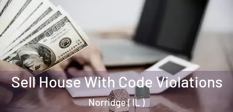  Sell House With Code Violations Norridge ( IL )