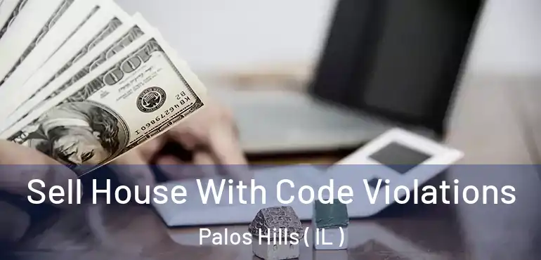  Sell House With Code Violations Palos Hills ( IL )