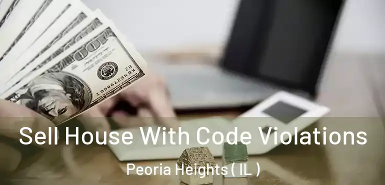  Sell House With Code Violations Peoria Heights ( IL )