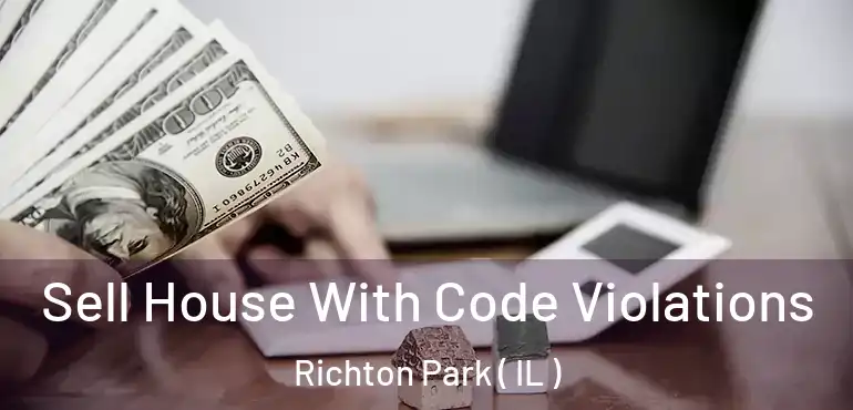  Sell House With Code Violations Richton Park ( IL )
