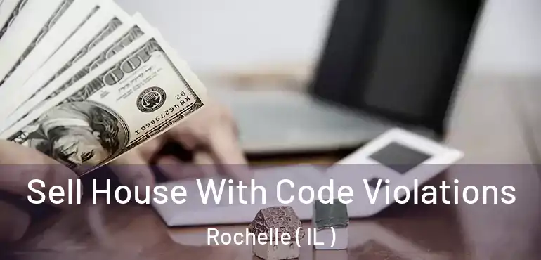  Sell House With Code Violations Rochelle ( IL )
