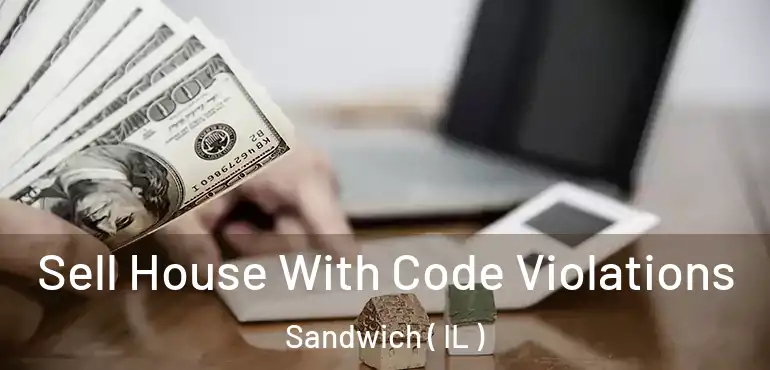  Sell House With Code Violations Sandwich ( IL )