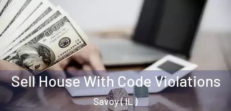  Sell House With Code Violations Savoy ( IL )