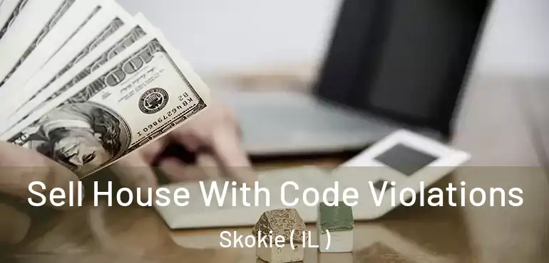  Sell House With Code Violations Skokie ( IL )