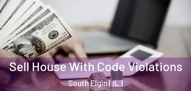  Sell House With Code Violations South Elgin ( IL )