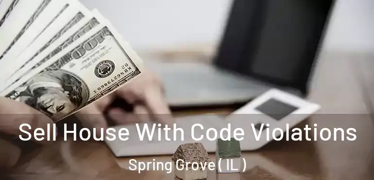  Sell House With Code Violations Spring Grove ( IL )