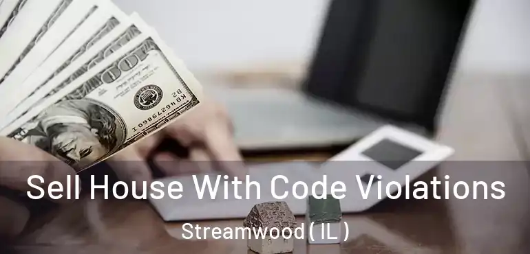  Sell House With Code Violations Streamwood ( IL )