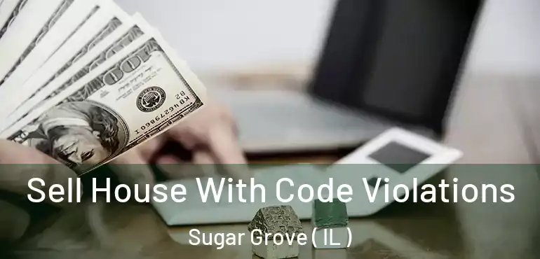  Sell House With Code Violations Sugar Grove ( IL )