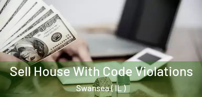  Sell House With Code Violations Swansea ( IL )