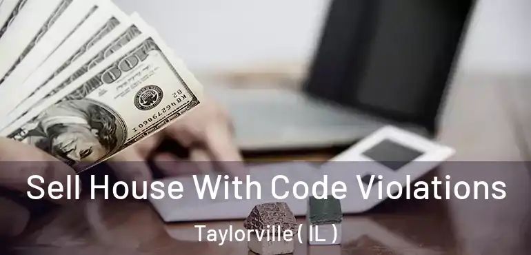  Sell House With Code Violations Taylorville ( IL )
