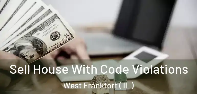  Sell House With Code Violations West Frankfort ( IL )