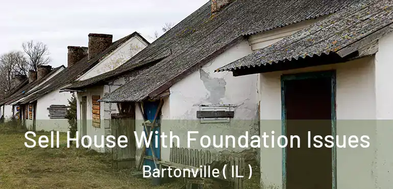  Sell House With Foundation Issues Bartonville ( IL )