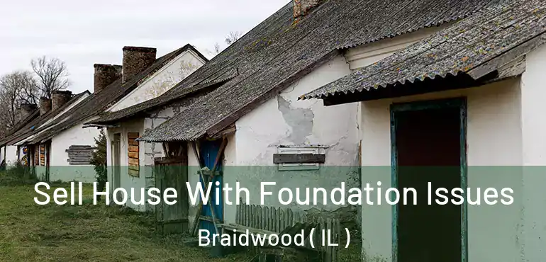  Sell House With Foundation Issues Braidwood ( IL )