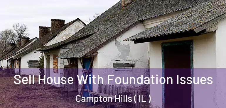  Sell House With Foundation Issues Campton Hills ( IL )