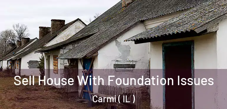  Sell House With Foundation Issues Carmi ( IL )