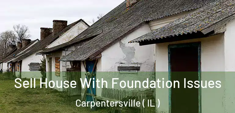  Sell House With Foundation Issues Carpentersville ( IL )