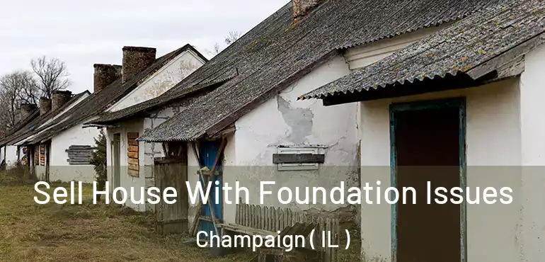  Sell House With Foundation Issues Champaign ( IL )