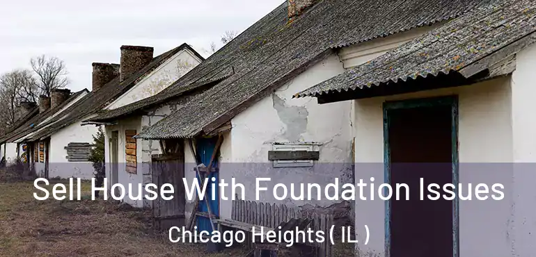  Sell House With Foundation Issues Chicago Heights ( IL )