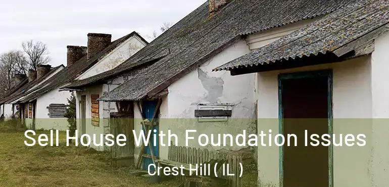  Sell House With Foundation Issues Crest Hill ( IL )