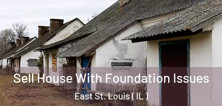  Sell House With Foundation Issues East St. Louis ( IL )