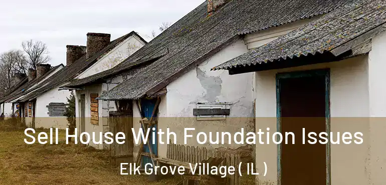  Sell House With Foundation Issues Elk Grove Village ( IL )