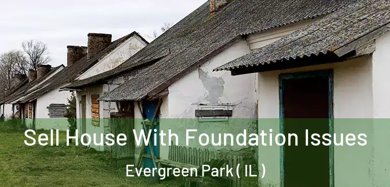  Sell House With Foundation Issues Evergreen Park ( IL )