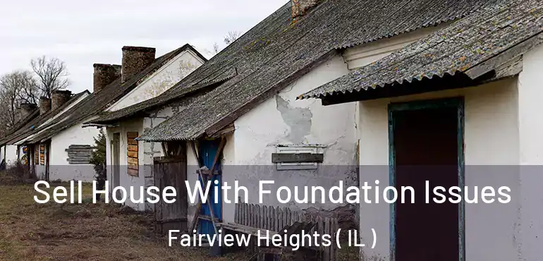  Sell House With Foundation Issues Fairview Heights ( IL )
