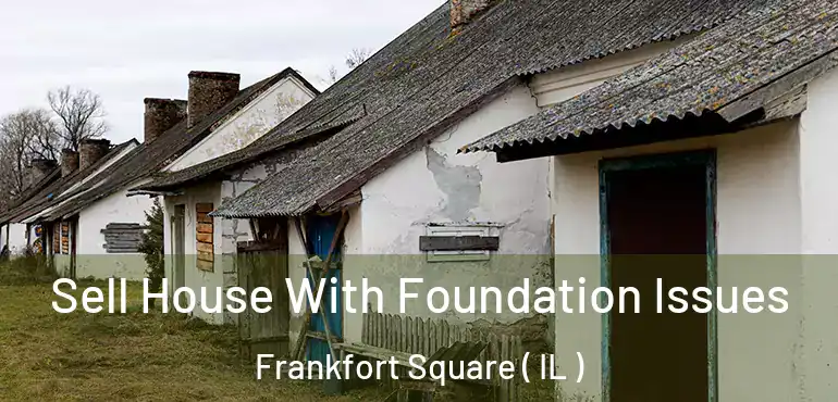  Sell House With Foundation Issues Frankfort Square ( IL )