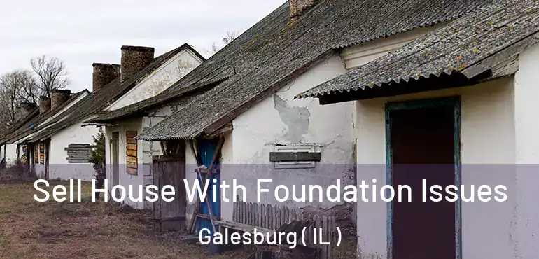  Sell House With Foundation Issues Galesburg ( IL )
