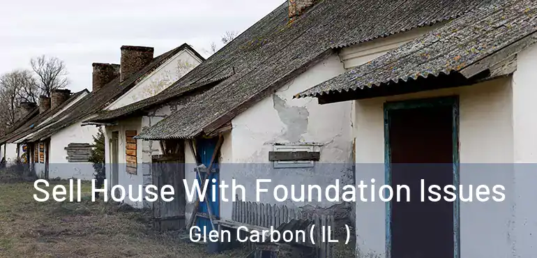  Sell House With Foundation Issues Glen Carbon ( IL )