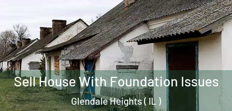  Sell House With Foundation Issues Glendale Heights ( IL )