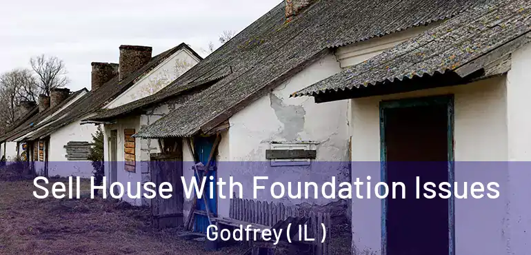  Sell House With Foundation Issues Godfrey ( IL )