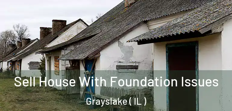  Sell House With Foundation Issues Grayslake ( IL )