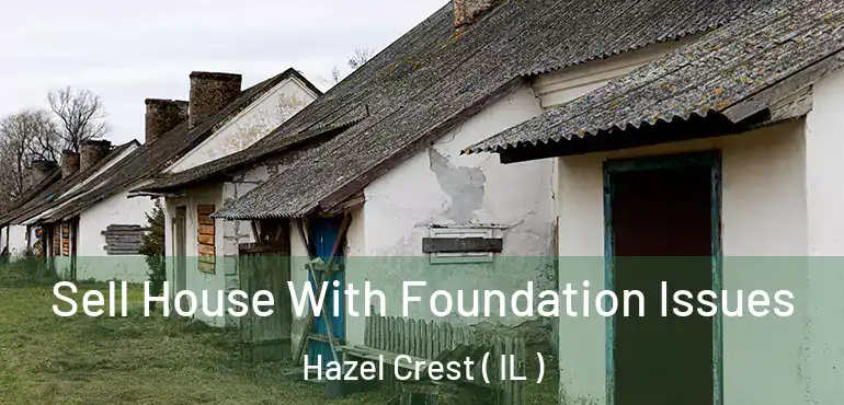  Sell House With Foundation Issues Hazel Crest ( IL )
