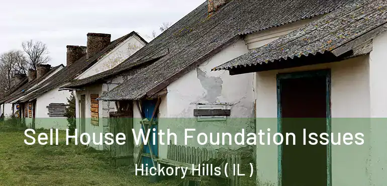  Sell House With Foundation Issues Hickory Hills ( IL )