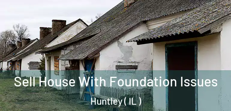  Sell House With Foundation Issues Huntley ( IL )