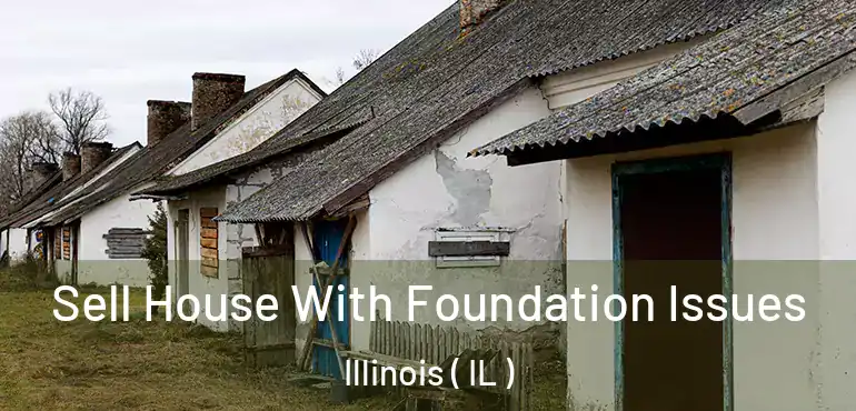  Sell House With Foundation Issues Illinois ( IL )