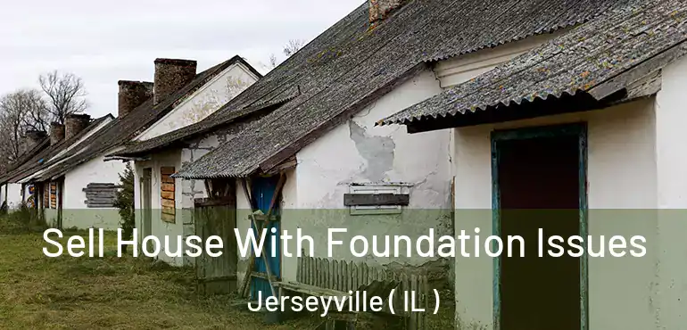  Sell House With Foundation Issues Jerseyville ( IL )